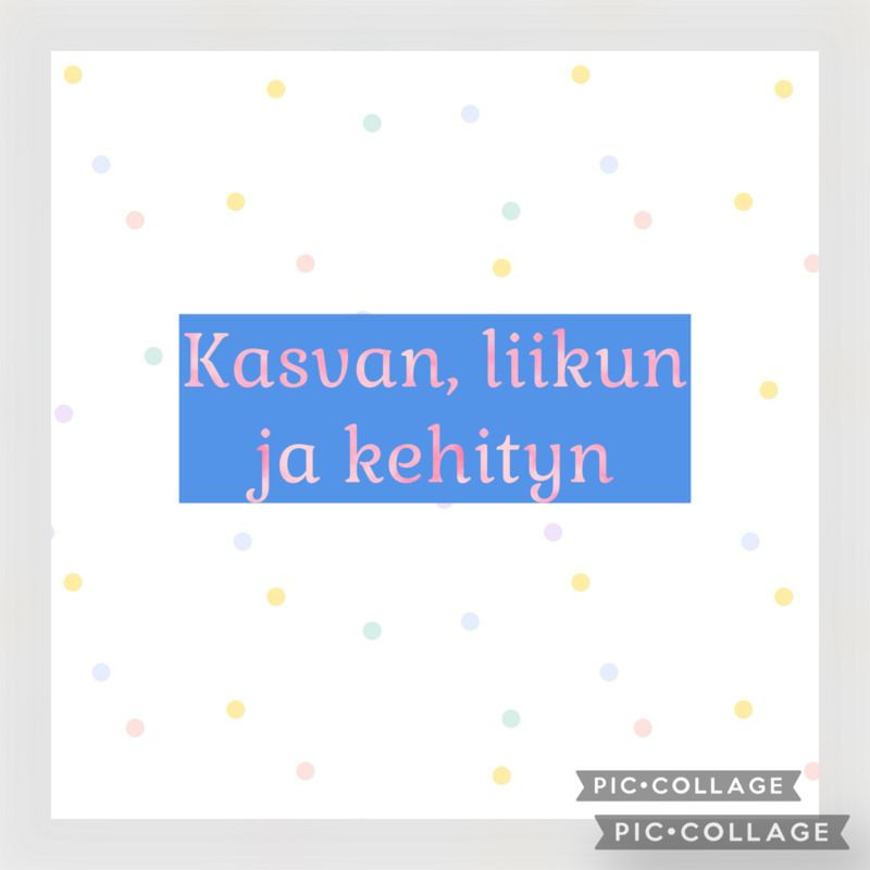 Kuvassa teksti KASVAN, LIIKUN JA KEHITYN.