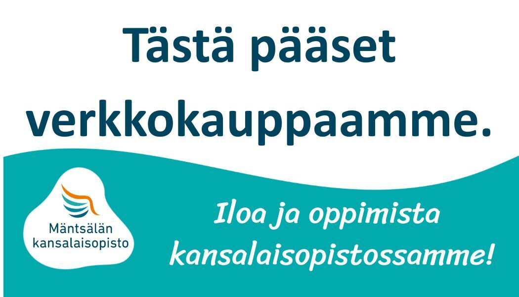 Teksti: Tästä pääset verkkokauppaamme. Iloa ja oppimista kansalaisopistossamme! Lisäksi Mäntsälän kansalaisopiston logo.