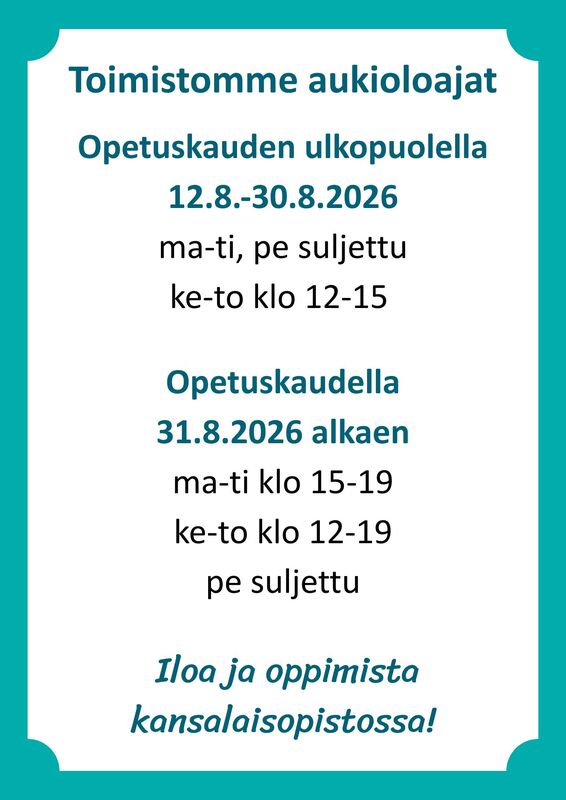 Toimistomme aukioloajat Toimistomme on avoinna opetuskauden ulkopuolella 12.-30.8.2026 ma-ti suljettu, ke-to klo 12-15, pe suljettu. Opetuskaudella 31.8.2026 alkaen ma-ti klo 15-19, ke-to klo 12-19, pe suljettu. Iloa ja oppimista kansalaisopistossa!