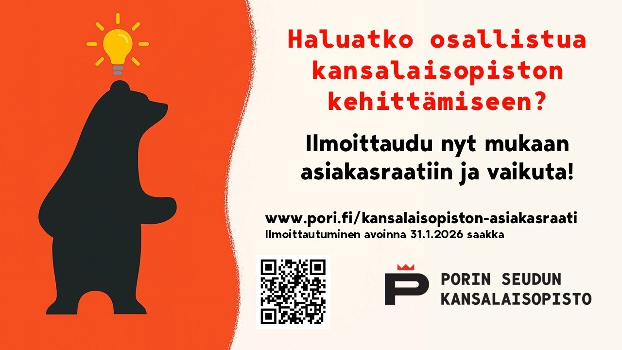 Kuvassa piirretty karhu, jonka yläpuolella on hehkulamppu. Kuvassa teksti Haluatko osallistua kansalaisopiston kehittämiseen? Ilmoittaudu nyt mukaan asiakasraatiin ja vaikuta. Ilmoittautuminen avoinna 31.1. saakka. Lisäksi logo ja qr-koodi sekä nettiosoite pori.fi/kansalaisopiston-asiakasraati.